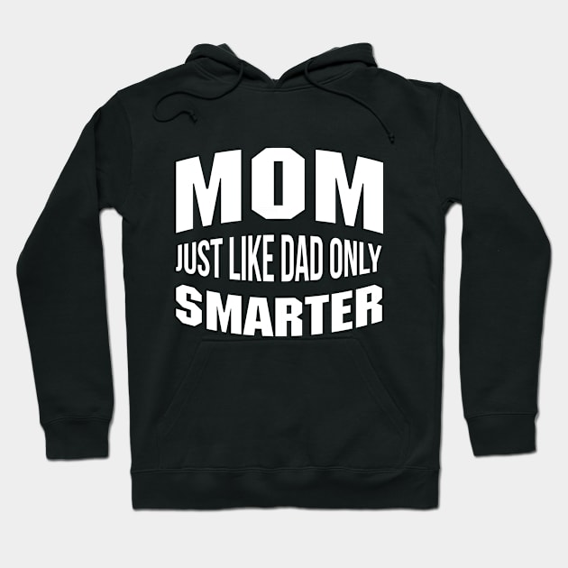 Mom Just Like Dad But Smarter Mommy Quote Hoodie by stonefruit